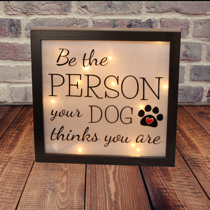 Leuchtrahmen - Be the person your dog thinks you are